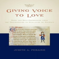 Davanje glasa ljubavi: pjesma i samoizražavanje od trubadura do Guillaumea de Machauda