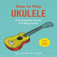 Kako svirati: kako svirati ukulele: cjelovit vodič za početnike